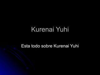 Kurenai Yuhi Esta todo sobre Kurenai Yuhi 