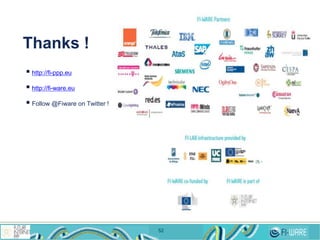 http://fi-ppp.eu
 http://fi-ware.eu
 Follow @Fiware on Twitter !
Thanks !
52
 