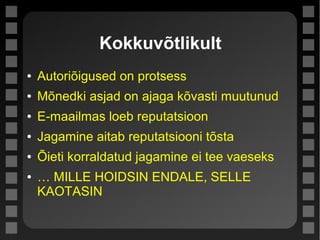 Kokkuvõtlikult
● Autoriõigused on protsess
● Mõnedki asjad on ajaga kõvasti muutunud
● E-maailmas loeb reputatsioon
● Jagamine aitab reputatsiooni tõsta
● Õieti korraldatud jagamine ei tee vaeseks
● … MILLE HOIDSIN ENDALE, SELLE
KAOTASIN
 