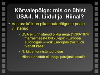 Kõrvalepõige: mis on ühist
USA-l, N. Liidul ja Hiinal?
● Vastus: kõik on pikalt autoriõiguste peale
vilistanud
– USA ei tunnistanud pikka aega (1790-1874
“härrasmeeste kokkulepe”) Euroopa
autoriõigusi – kõik Euroopas trükitu oli
“vabalt käes”
– N. Liit ei tunnistanud üldse
– Hiina tunnistab nii, nagu parajasti kasulik
 