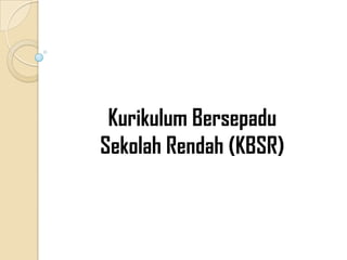 Kurikulum Bersepadu
Sekolah Rendah (KBSR)

 