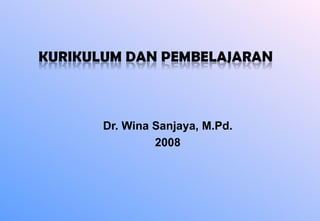 Dr.  Wina Sanjaya, M.Pd. 2008 