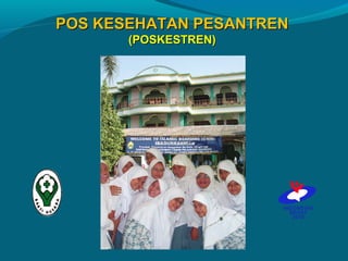 POS KESEHATAN PESANTRENPOS KESEHATAN PESANTREN
(POSKESTREN)(POSKESTREN)
 