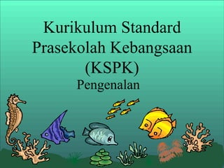 Kurikulum Standard
Prasekolah Kebangsaan
       (KSPK)
     Pengenalan
 
