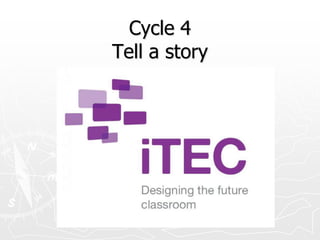 Cycle 4
Tell a story
 