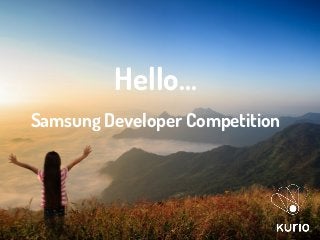 Hello...
Samsung Developer Competition

 
