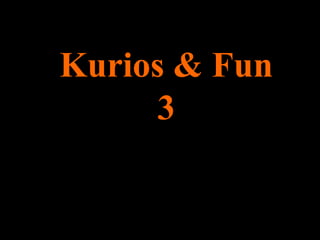 Kurios & Fun 3 