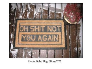 Freundliche Begrüßung!??! 