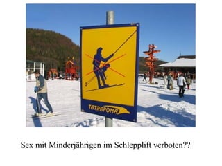 Sex mit Minderjährigen im Schlepplift verboten?? 