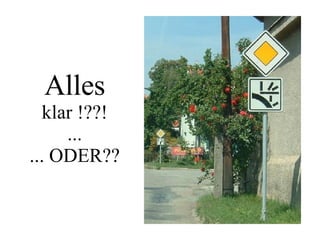 Alles  klar !??! ... ... ODER?? 