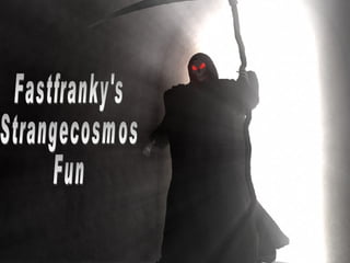 Fastfranky's Strangecosmos Fun 