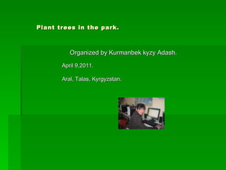 Plant trees in the park. ,[object Object],[object Object],[object Object]