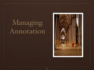Managing
Annotation
39
 