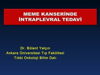 Dr. Bülent Yalçın Ankara Üniversitesi Tıp Fakültesi Tıbbi Onkoloji Bilim Dalı 
