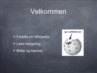 Velkommen


Fortelle om Wikipedia

Lære redigering

Bilder og lisenser
 