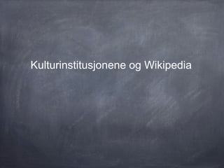 Den første Wikipedian in Residence var i en
periode ved British Museum i London. Ideen var å
være en brobygger mellom Wiki...