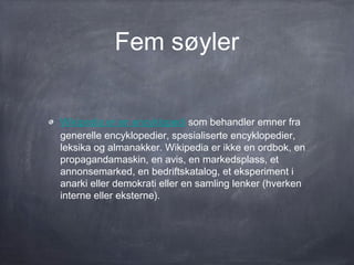 Fem søyler

Wikipedia har en nøytral synsvinkel, som innebærer at
vi streber etter artikler som ikke forfekter ett enkelt
...