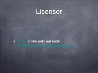 Lisenser



CC-by: Bilder publisert under
Creative Commons Attribution-lisens
 