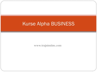 www.trajnimiim.com
Kurse Alpha BUSINESS
 