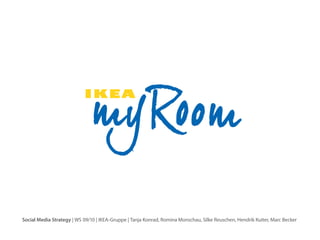 Social Media Strategy | WS 09/10 | IKEA-Gruppe | Tanja Konrad, Romina Monschau, Silke Reuschen, Hendrik Kuiter, Marc Becker
 
