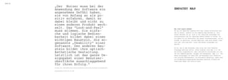 EMPaThY MaP



              „Der nutzer muss bei der
              Anwendung der software ein                                                                                      EMPaThY MaP
              angenehmes Gefühl haben,
              sie von Anfang an als po-
              sitiv erfahren, damit er
              dabei bleibt und nicht zu
              einem anderen produkt wech-
              selt. Das “Look-and-Feel”                                                                                       Wer sind unsere kunden?
              muss stimmen. Die einfa-                                                                                        Um uns ein möglichst genaues Bild über unsere anvisierten Kun-

              che und logische Bedien-                                                                                        den zu machen, wandten wir die empathy Map Methode an. Ziel
                                                                                                                              dieser Methode ist es, sich in die jeweilige Zielgruppe hin-

              barkeit bildet dabei einen                                                                                      einzuversetzen und ihr tägliches Umfeld kennen zu lernen. so-
                                                                                                                              mit haben wir als entwickler die besten Voraussetzungen, um ein
              wichtigen Baustein, die so-                                                                                     produkt zu gestalten, welches möglichst nahe beim Kunden liegt,

              genannte „Usability“ einer                                                                                      also dem „Look-and-Feel“ einer bestimmten Zielgruppe ent-
                                                                                                                              spricht.
              software. Den anderen Bau-
              stein bildet ihre optisch-                                                                                      Da wir uns zu dem Zeitpunkt noch nicht auf eine konkrete
                                                                                                                              Ziegruppe geeinigt hatten, wurde zunächst eine Map (1.0) für

              ästhetische Gestaltung.                                                                                         die profis ausgearbeitet, aber schließlich entschieden wir uns
                                                                                                                              für die Hobbyfotografen, Blogger und Dauerposter (Map 2.0). Für
              Letztlich ist das ganze De-                                                                                     diese Zielgruppen ist Mobilität und besonders Zeit effektive

              signpaket einer Benutzer-                                                                                       und einfache Bedienbarkeit von besonderer Bedeutung. Daher muss
                                                                                                                              ein Bildbearbeitungsprogramm besonders Benutzer freundliche
              oberfläche ausschlaggebend                                                                                      Funktionen haben und intuitiv sein.

              für ihren erfolg.“
              tiM BLUMe, Http://www.pRCenteR.De/DAs-sieHt-GUt-AUs-wARUM-DAs-LOOK-AnD-FeeL-BeiM-DesiGn-VOn-GRAFisCHen-BenUt-


              ZeROBeRFLAeCHen-sO-wiCHtiG-ist.7833.HtML
 
