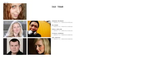IDEEnfI nDunG




                DaS TEaM




                KatharIne chrIstnacht
                6. semester B.A. Kommunikationsdesign

                Ina flesser
                2. semester B.A. Kommunikationsdesign

                jErroLD PanGILInan
                4. semester B.A. Kommunikationsdesign

                vYaChESLav ShuShPanov
                2. semester B.A. Kommunikationsdesign

                anna TvErDoSTuP
                2. semester B.A. Kommunikationsdesign
 