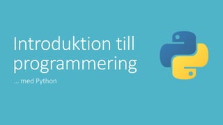 Introduktion till
programmering
… med Python
 
