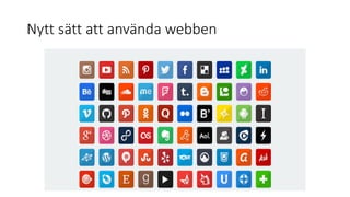 Nytt sätt att använda webben
http://www.pbdink.com/blog/wp-
content/uploads/2013/08/networks.jpg
 