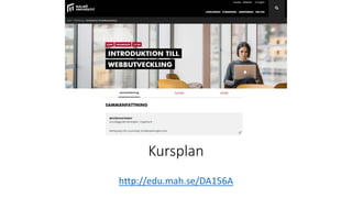 Kursplan
http://edu.mah.se/DA156A
 