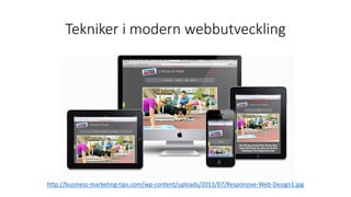 Tekniker i modern webbutveckling
http://business-marketing-tips.com/wp-content/uploads/2013/07/Responsive-Web-Design1.jpg
 