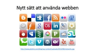 Nytt sätt att använda webben
http://www.pbdink.com/blog/wp-content/uploads/2013/08/networks.jpg
 