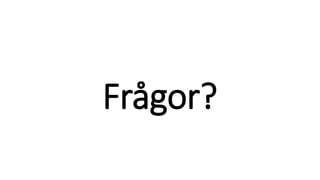 Frågor?
 