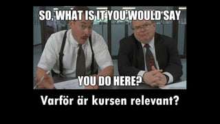 Varför är kursen relevant?
 