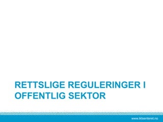 www.iktsenteret.no
RETTSLIGE REGULERINGER I
OFFENTLIG SEKTOR
 