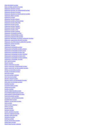 bilgi teknolojisi kursları
bilgi ve belge yönetimi kursları
bilgisayar bilimleri kursları
bilgisayar bilimleri ve mühendisliği kursları
bilgisayar donanım kursları
bilgisayar donanım ve teknik servis kursları
bilgisayar eğitim kursları
bilgisayar kursları
bilgisayar kursları ankara
bilgisayar kursları ankara kızılay
bilgisayar kursları bakırköy
bilgisayar kursları bursa
bilgisayar kursları fiyatları
bilgisayar kursları istanbul
bilgisayar kursları izmir
bilgisayar kursları kadıköy
bilgisayar muhasebe kursları
bilgisayar mühendisliği kursları
bilgisayar programcılığı kursları
bilgisayar teknolojisi ve bilişim sistemleri kursları
bilgisayar uygulamalı ekonomi kursları
bilgisayar ve enformasyon sistemleri kursları
bilgisayar yazılım kursları
bilgisayar  kursları
bilgisayarlı muhasebe kursları
bilgisayarlı muhasebe kursları ankara
bilgisayarlı muhasebe kursları bursa
bilgisayarlı muhasebe kursları ilan
bilgisayarlı muhasebe kursları istanbul
bilgisayarlı muhasebe kursları izmir
bilgisayarlı muhasebe kursları kadıköy
bilgisayarlı muhasebe  kursları
bilim tarihi kursları
bilişim kursları
bilişim sistemleri kursları
bilişim sistemleri mühendisliği kursları
bilişim sistemleri ve teknolojileri kursları
bilkent üniversitesi kursları
bingöl üniversitesi kursları
binicilik kursları
binicilik kursları istanbul
bitki koruma kursları
bitkisel üretim kursları
bitkisel üretim ve teknolojileri kursları
bitlis eren üniversitesi kursları
biyofizik kursları
biyoinformatik kursları
biyokimya kursları
biyoloji kursları
biyoloji öğretmenliği kursları
biyomedikal kalibrasyon kursları
biyomedikal mühendisliği kursları
biyomühendislik kursları
biyosistem mühendisliği kursları
biyoteknoloji kursları
boğaziçi üniversitesi kursları
boks kursları
boks kursları istanbul
bolero kursları
bongo kursları
borazan kursları
bordro yönetimi kursları
bornova ingilizce kursları
bostancı dans kursları
boşnakça kursları
bowling kursları
bozok üniversitesi kursları
break dans kursları
break dans kursları istanbul
 