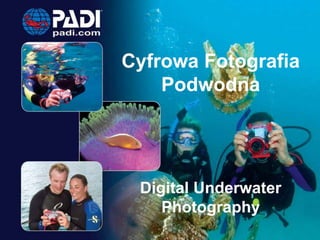 Cyfrowa Fotografia
Podwodna
Digital Underwater
Photography
 