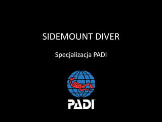 SIDEMOUNT DIVER
Specjalizacja PADI
 