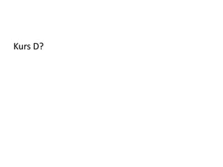 Kurs D?
 