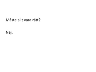 Måste allt vara äٳ?
Nej.
 