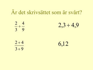 Är det skrivsättet som är svårt?
 2   4
                     2,3 4,9
 3   9

 2 4                 6,12
 3 9
 