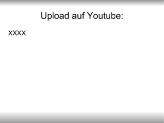 Upload auf Youtube: XXXX 