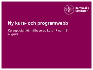 Ny kurs- och programwebb Kursuppstart för nätbaserad kurs 17 och 18 augusti 