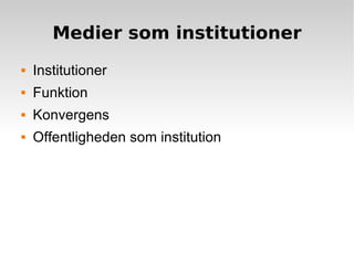 Medier som institutioner ,[object Object],[object Object],[object Object],[object Object]