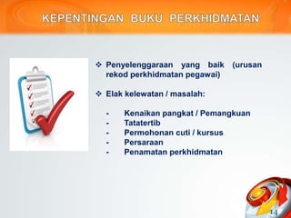  Penyelenggaraan yang baik (urusan
rekod perkhidmatan pegawai)
 Elak kelewatan / masalah:
- Kenaikan pangkat / Pemangkuan
- Tatatertib
- Permohonan cuti / kursus
- Persaraan
- Penamatan perkhidmatan
14
 