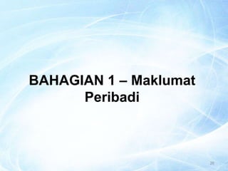26
BAHAGIAN 1 – Maklumat
Peribadi
 