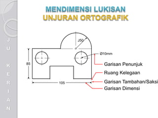 J50
85
105
Ø10mm
Garisan Penunjuk
Garisan Tambahan/Saksi
Ruang Kelegaan
Garisan Dimensi
 