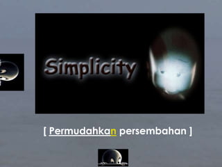 [ Permudahkan persembahan ]