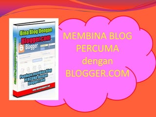 MEMBINA BLOG
  PERCUMA
   dengan
BLOGGER.COM
 