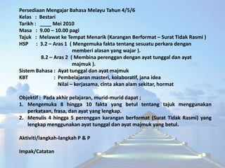 Persediaan Mengajar Bahasa Melayu Tahun 4/5/6
Kelas : Bestari
Tarikh : ____ Mei 2010
Masa : 9.00 – 10.00 pagi
Tajuk : Mela...