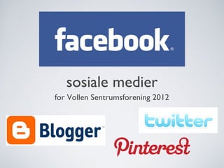 sosiale medier
for Vollen Sentrumsforening 2012
 